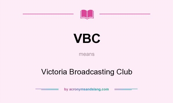 What does VBC mean? It stands for Victoria Broadcasting Club