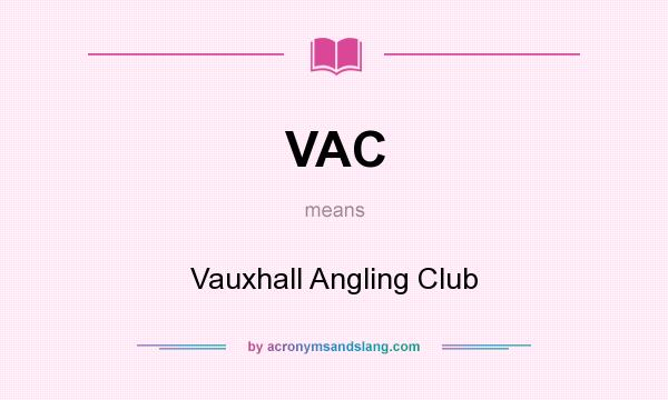 What does VAC mean? It stands for Vauxhall Angling Club