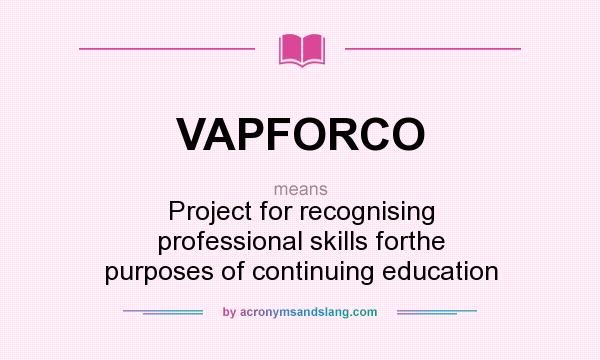 What does VAPFORCO mean? It stands for Project for recognising professional skills forthe purposes of continuing education