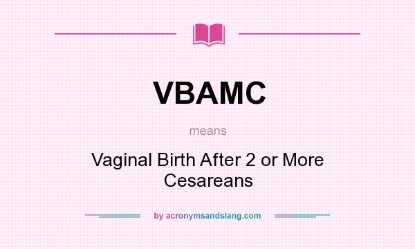 What does VBAMC mean? It stands for Vaginal Birth After 2 or More Cesareans