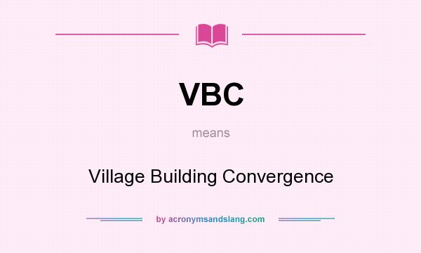 What does VBC mean? It stands for Village Building Convergence
