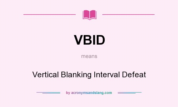 What does VBID mean? It stands for Vertical Blanking Interval Defeat