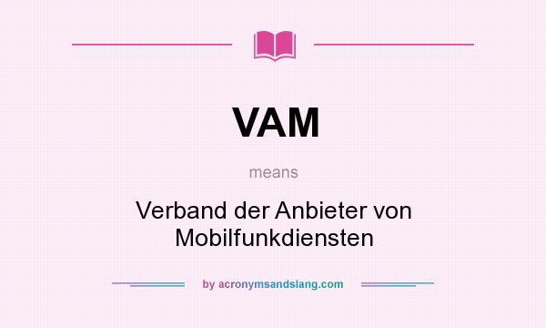 What does VAM mean? It stands for Verband der Anbieter von Mobilfunkdiensten