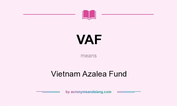 What does VAF mean? It stands for Vietnam Azalea Fund