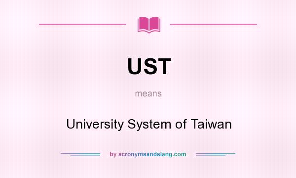 What does UST mean? It stands for University System of Taiwan