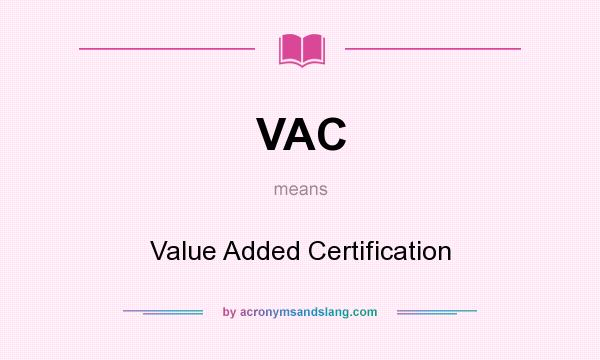 What does VAC mean? It stands for Value Added Certification