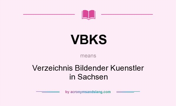 What does VBKS mean? It stands for Verzeichnis Bildender Kuenstler in Sachsen