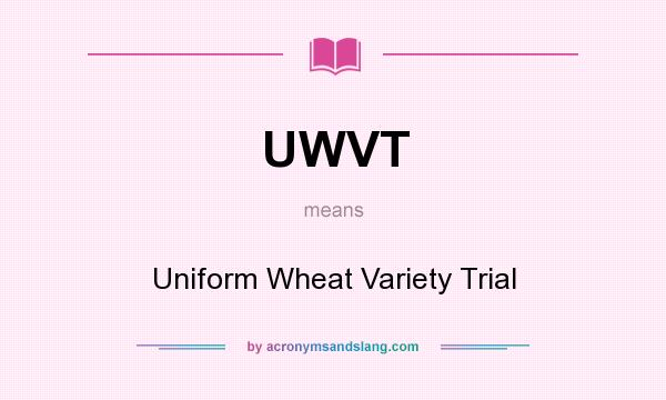 What does UWVT mean? It stands for Uniform Wheat Variety Trial