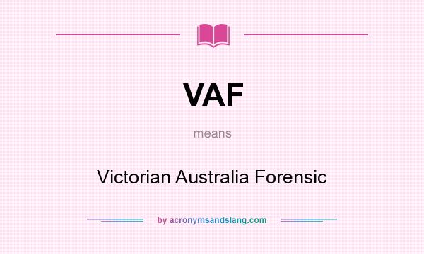 What does VAF mean? It stands for Victorian Australia Forensic