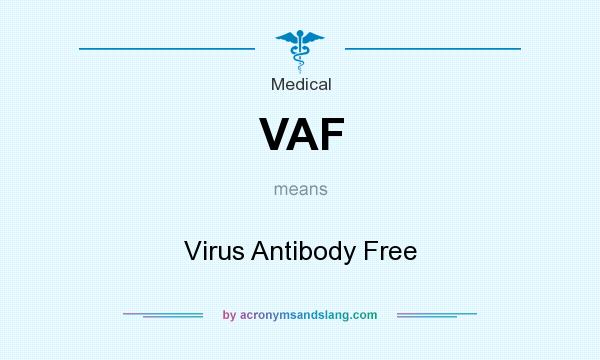 What does VAF mean? It stands for Virus Antibody Free