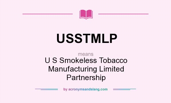 What does USSTMLP mean? It stands for U S Smokeless Tobacco Manufacturing Limited Partnership