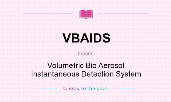 What does VBAIDS mean? It stands for Volumetric Bio Aerosol Instantaneous Detection System