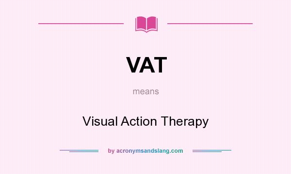 What does VAT mean? It stands for Visual Action Therapy
