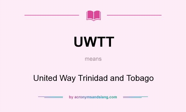 What does UWTT mean? It stands for United Way Trinidad and Tobago