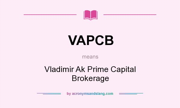 What does VAPCB mean? It stands for Vladimir Ak Prime Capital Brokerage