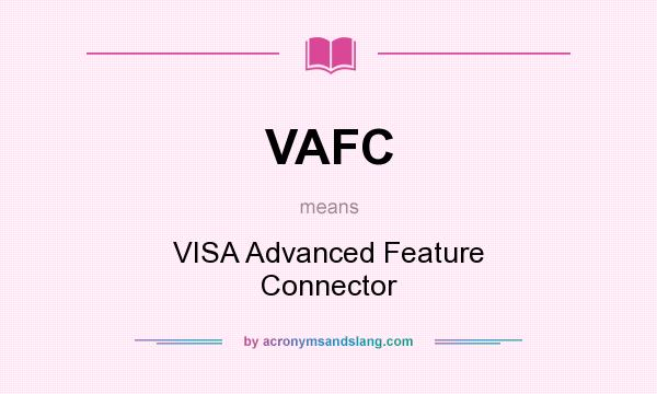 What does VAFC mean? It stands for VISA Advanced Feature Connector