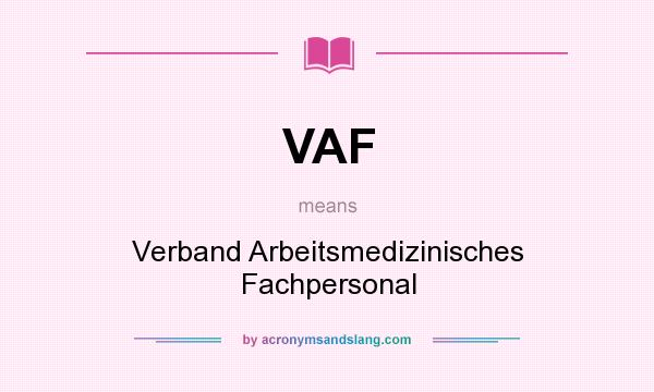 What does VAF mean? It stands for Verband Arbeitsmedizinisches Fachpersonal