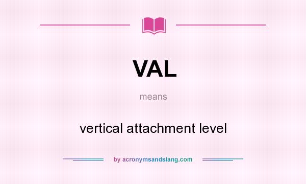 What does VAL mean? It stands for vertical attachment level