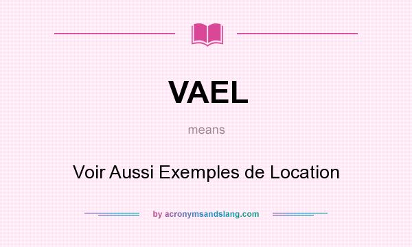 What does VAEL mean? It stands for Voir Aussi Exemples de Location