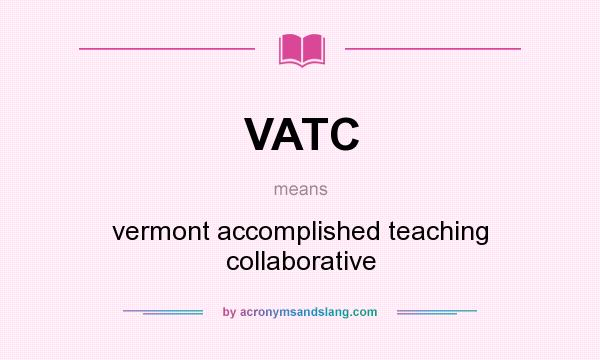 What does VATC mean? It stands for vermont accomplished teaching collaborative