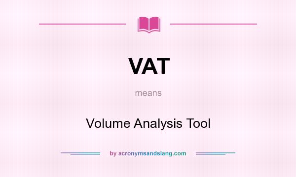 What does VAT mean? It stands for Volume Analysis Tool