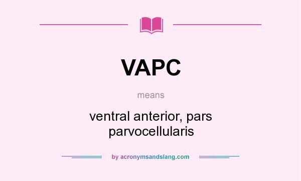What does VAPC mean? It stands for ventral anterior, pars parvocellularis