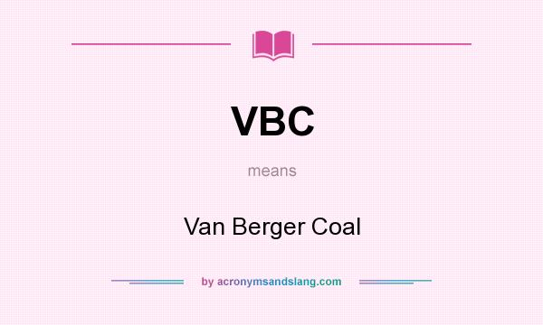 What does VBC mean? It stands for Van Berger Coal