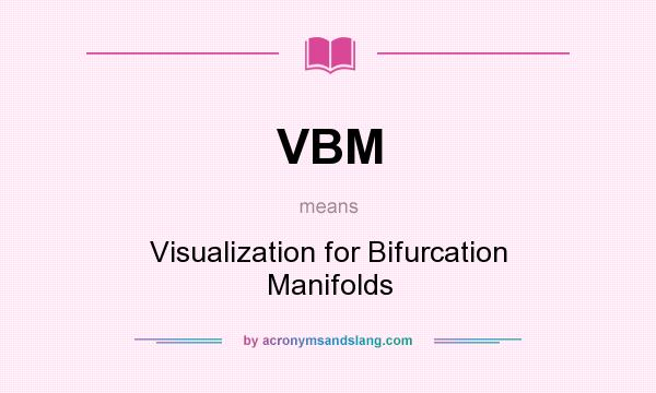 What does VBM mean? It stands for Visualization for Bifurcation Manifolds