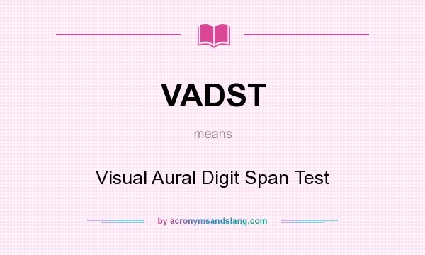 What does VADST mean? It stands for Visual Aural Digit Span Test