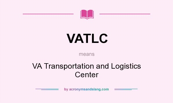 What does VATLC mean? It stands for VA Transportation and Logistics Center