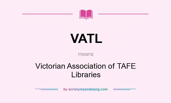 What does VATL mean? It stands for Victorian Association of TAFE Libraries