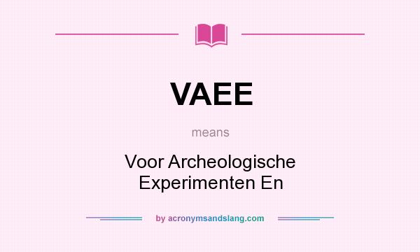 What does VAEE mean? It stands for Voor Archeologische Experimenten En