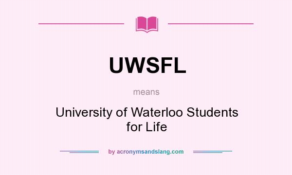 What does UWSFL mean? It stands for University of Waterloo Students for Life