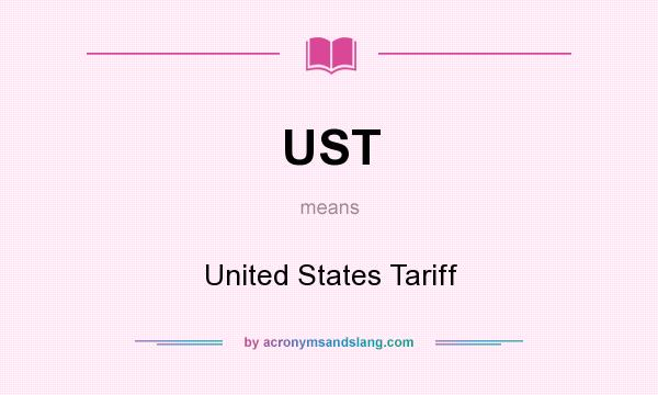 What does UST mean? It stands for United States Tariff