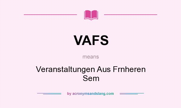 What does VAFS mean? It stands for Veranstaltungen Aus Frnheren Sem