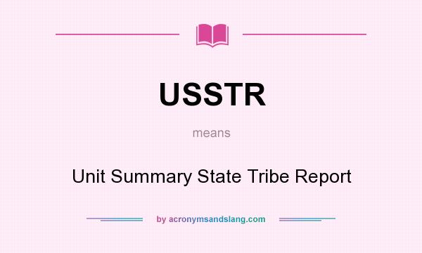 What does USSTR mean? It stands for Unit Summary State Tribe Report