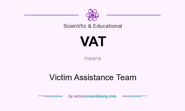What does VAT mean? It stands for Victim Assistance Team