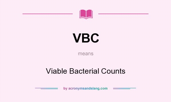 What does VBC mean? It stands for Viable Bacterial Counts