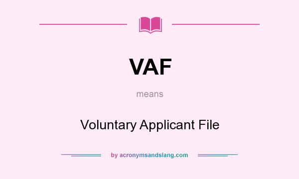 What does VAF mean? It stands for Voluntary Applicant File