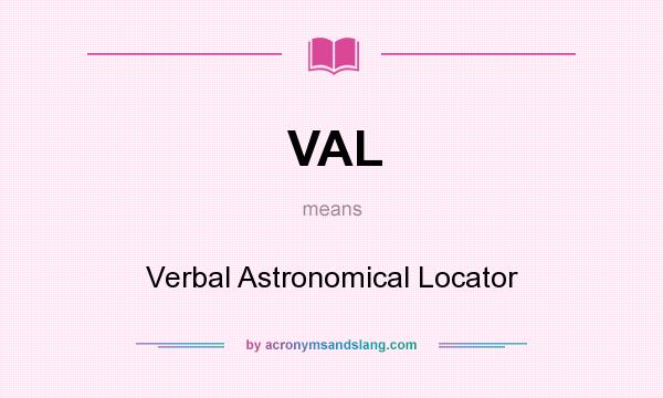 What does VAL mean? It stands for Verbal Astronomical Locator