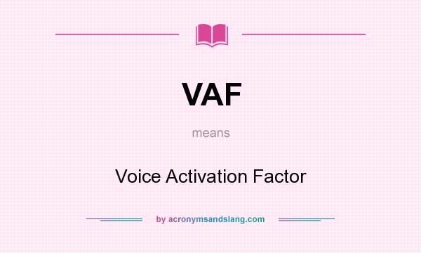 What does VAF mean? It stands for Voice Activation Factor