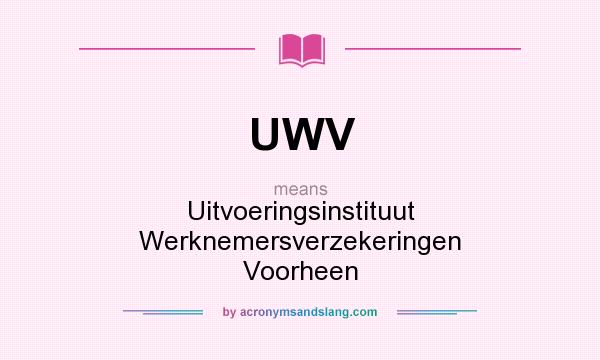 What does UWV mean? It stands for Uitvoeringsinstituut Werknemersverzekeringen Voorheen