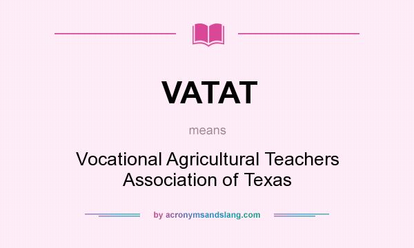 What does VATAT mean? It stands for Vocational Agricultural Teachers Association of Texas