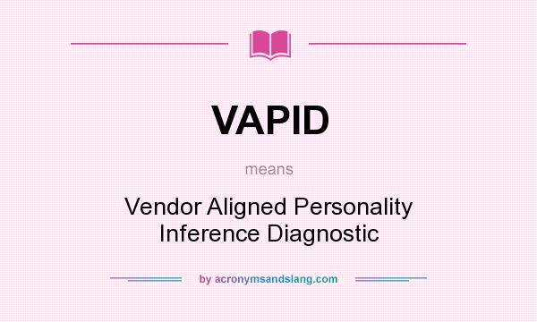 What does VAPID mean? It stands for Vendor Aligned Personality Inference Diagnostic