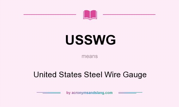 What does USSWG mean? It stands for United States Steel Wire Gauge
