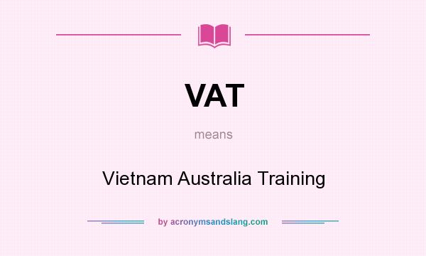 What does VAT mean? It stands for Vietnam Australia Training