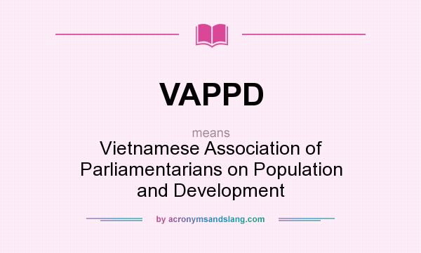 What does VAPPD mean? It stands for Vietnamese Association of Parliamentarians on Population and Development
