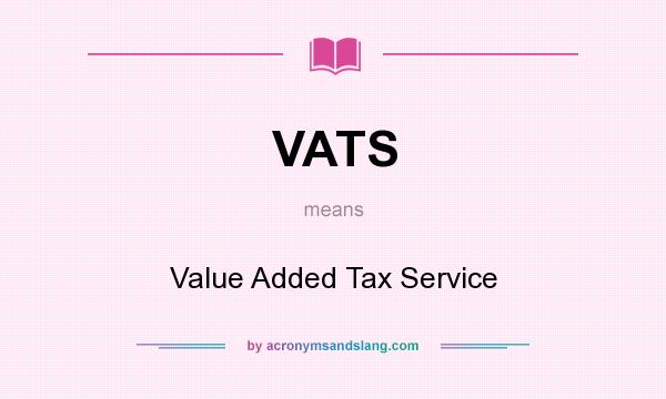 What does VATS mean? It stands for Value Added Tax Service