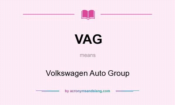 What does VAG mean? It stands for Volkswagen Auto Group