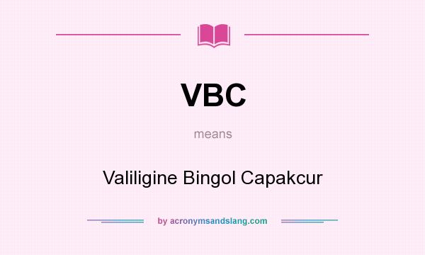 What does VBC mean? It stands for Valiligine Bingol Capakcur